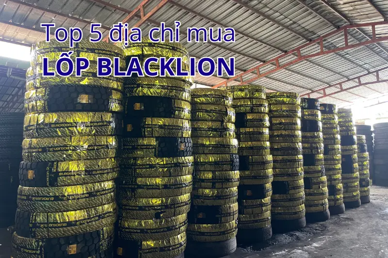 Top 5 địa chỉ mua lốp Blacklion uy tín nhất
